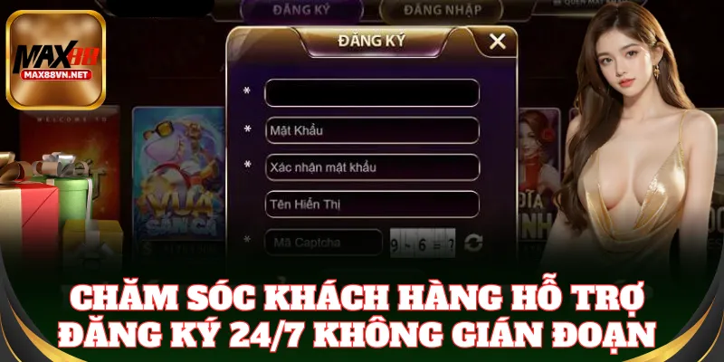 Chăm sóc khách hàng hỗ trợ Đăng Ký 24/7 không gián đoạn