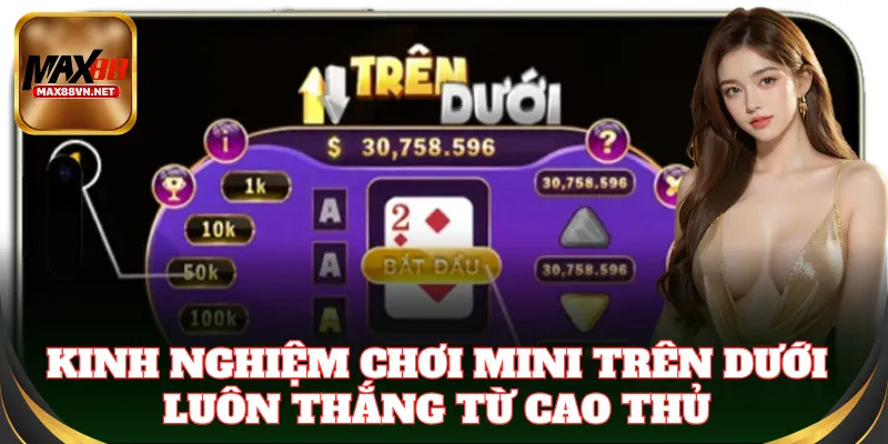 Mẹo chơi Mini Trên Dưới chuẩn không cần chỉnh