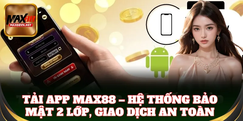 Tải app Max88 để chơi game mọi lúc mọi nơi