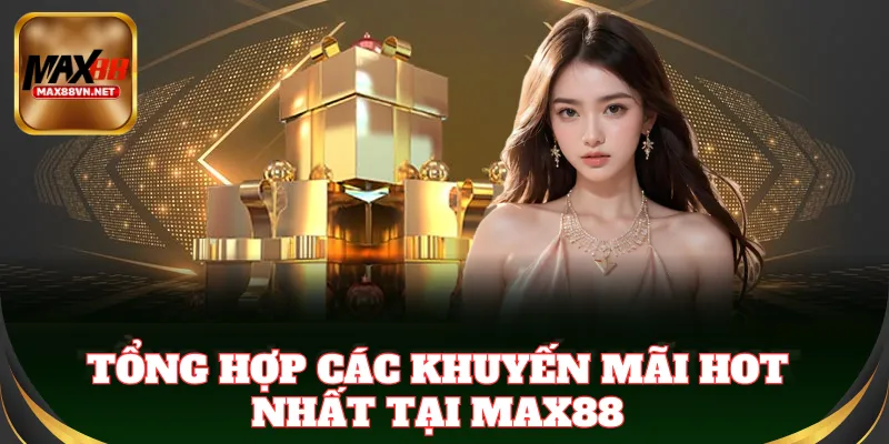 Khuyến mãi siêu hot dành riêng cho thành viên Max88